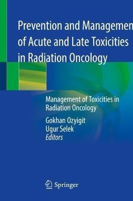Prevention and Management of Acute and Late Toxicities in Radiation Oncology: Management of Toxicities in Radiation Oncology - cover