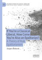 If You’re a Classical Liberal, How Come You’re Also an Egalitarian?