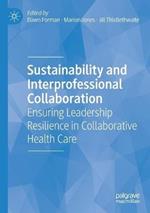 Sustainability and Interprofessional Collaboration: Ensuring Leadership Resilience in Collaborative Health Care