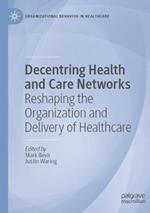 Decentring Health and Care Networks: Reshaping the Organization and Delivery of Healthcare