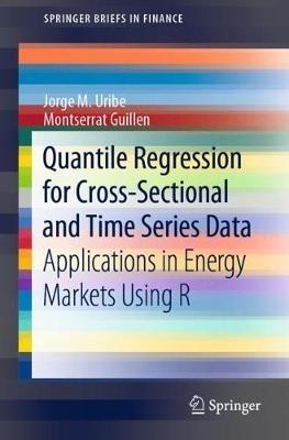 Quantile Regression for Cross-Sectional and Time Series Data: Applications in Energy Markets Using R - Jorge M. Uribe,Montserrat Guillen - cover