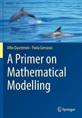 A Primer on Mathematical Modelling - Alfio Quarteroni,Paola Gervasio - cover