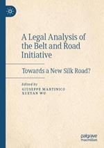 A Legal Analysis of the Belt and Road Initiative: Towards a New Silk Road?