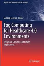 Fog Computing for Healthcare 4.0 Environments: Technical, Societal, and Future Implications