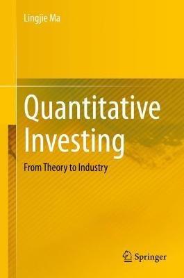 Quantitative Investing: From Theory to Industry - Lingjie Ma - cover