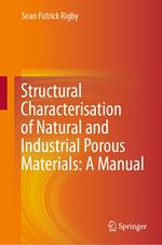 Structural Characterisation of Natural and Industrial Porous Materials: A Manual