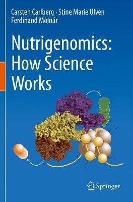 Nutrigenomics: How Science Works - Carsten Carlberg,Stine Marie Ulven,Ferdinand Molnár - cover