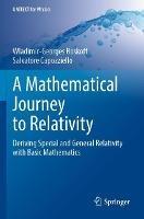 A Mathematical Journey to Relativity: Deriving Special and General Relativity with Basic Mathematics