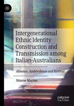 Intergenerational Ethnic Identity Construction and Transmission among Italian-Australians: Absence, Ambivalence and Revival