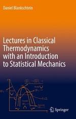 Lectures in Classical Thermodynamics with an Introduction to Statistical Mechanics