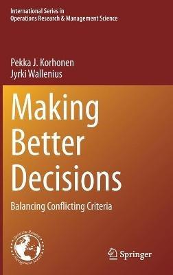 Making Better Decisions: Balancing Conflicting Criteria - Pekka J. Korhonen,Jyrki Wallenius - cover