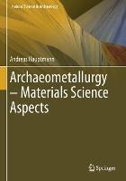 Archaeometallurgy - Materials Science Aspects