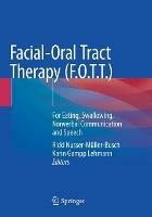 Facial-Oral Tract Therapy (F.O.T.T.): For Eating, Swallowing, Nonverbal Communication and Speech