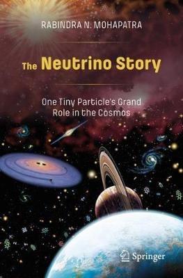 The Neutrino Story: One Tiny Particle's Grand Role in the Cosmos - Rabindra N. Mohapatra - cover