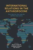 International Relations in the Anthropocene: New Agendas, New Agencies and New Approaches - cover