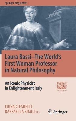 Ibs Laura Bassi-The World's First Woman Professor in Natural Philosophy: An Iconic Physicist in Enlightenment Italy