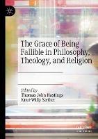 The Grace of Being Fallible in Philosophy, Theology, and Religion