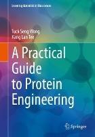 A Practical Guide to Protein Engineering - Tuck Seng Wong,Kang Lan Tee - cover