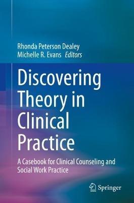 Discovering Theory in Clinical Practice: A Casebook for Clinical Counseling and Social Work Practice - cover