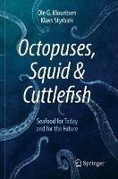 Octopuses, Squid & Cuttlefish: Seafood for Today and for the Future - Ole G. Mouritsen,Klavs Styrbaek - cover