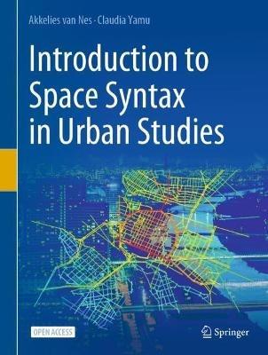 Introduction to Space Syntax in Urban Studies - Akkelies van Nes,Claudia Yamu - cover