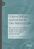 Original Nation Approaches to Inter-National Law: The Quest for the Rights of Indigenous Peoples and Nature in the Age of Anthropocene