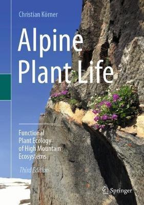 Alpine Plant Life: Functional Plant Ecology of High Mountain Ecosystems - Christian Koerner - cover