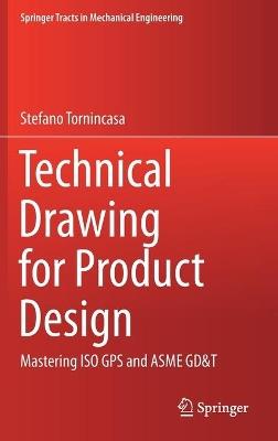 Technical Drawing for Product Design: Mastering ISO GPS and ASME GD&T - Stefano Tornincasa - cover