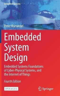 Embedded System Design: Embedded Systems Foundations of Cyber-Physical Systems, and the Internet of Things - Peter Marwedel - cover