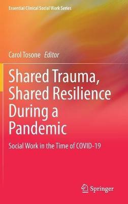 Shared Trauma, Shared Resilience During a Pandemic: Social Work in the Time of COVID-19 - cover