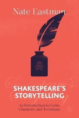 Shakespeare's Storytelling: An Introduction to Genre, Character, and Technique - Nate Eastman - cover