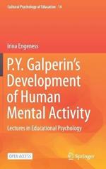 P.Y. Galperin's  Development of Human Mental Activity: Lectures in Educational Psychology