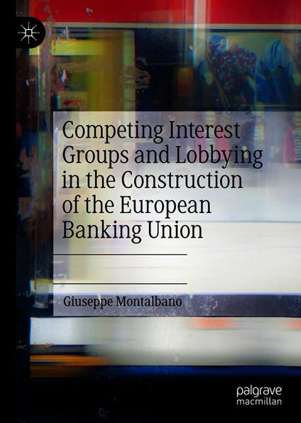 Competing Interest Groups and Lobbying in the Construction of the European Banking Union