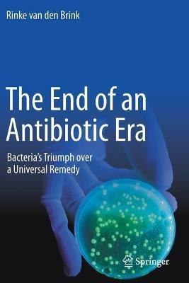 The End of an Antibiotic Era: Bacteria's Triumph over a Universal Remedy - Rinke van den Brink - cover