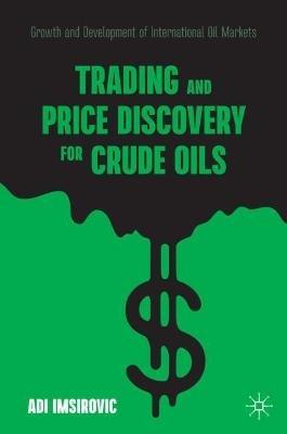 Trading and Price Discovery for Crude Oils: Growth and Development of International Oil Markets - Adi Imsirovic - cover