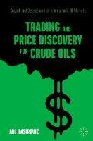 Trading and Price Discovery for Crude Oils: Growth and Development of International Oil Markets - Adi Imsirovic - cover