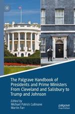 The Palgrave Handbook of Presidents and Prime Ministers From Cleveland and Salisbury to Trump and Johnson