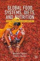 Global Food Systems, Diets, and Nutrition: Linking Science, Economics, and Policy - Jessica Fanzo,Claire Davis - cover