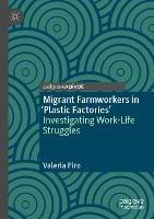 Migrant Farmworkers in 'Plastic Factories': Investigating Work-Life Struggles