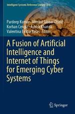 A Fusion of Artificial Intelligence and Internet of Things for Emerging Cyber Systems