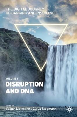 The Digital Journey of Banking and Insurance, Volume I: Disruption and DNA - cover