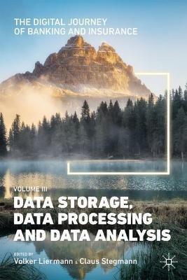 The Digital Journey of Banking and Insurance, Volume III: Data Storage, Data Processing and Data Analysis - cover