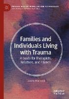 Families and Individuals Living with Trauma: A Guide for Therapists, Relatives, and Friends - Jeremy Woodcock - cover