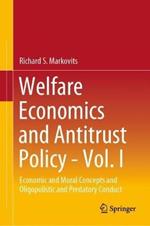 Welfare Economics and Antitrust Policy - Vol. I: Economic, Moral, and Legal Concepts and Oligopolistic and Predatory Conduct