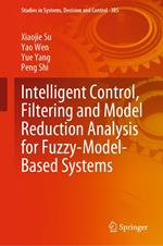 Intelligent Control, Filtering and Model Reduction Analysis for Fuzzy-Model-Based Systems