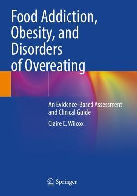 Food Addiction, Obesity, and Disorders of Overeating: An Evidence-Based Assessment and Clinical Guide - Claire E. Wilcox - cover