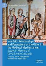 Interfaith Relationships and Perceptions of the Other in the Medieval Mediterranean: Essays in Memory of Olivia Remie Constable