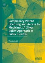 Compulsory Patent Licensing and Access to Medicines: A Silver Bullet Approach to Public Health?