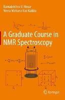 A Graduate Course in NMR Spectroscopy - Ramakrishna V. Hosur,Veera Mohana Rao Kakita - cover