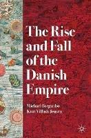 The Rise and Fall of the Danish Empire - Michael Bregnsbo,Kurt Villads Jensen - cover